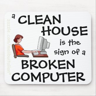 A Clean House Is The Sign Of A Broken Computer