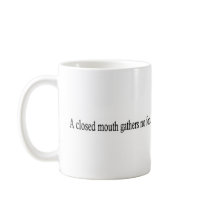 A closed mouth gathers no foot. mugs by lookcrazy A closed mouth gathers no foot. mugs