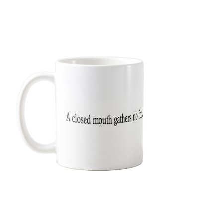 A closed mouth gathers no foot. mugs by lookcrazy