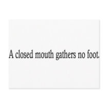 A closed mouth gathers no foot. postcards by lookcrazy A closed mouth gathers no foot. postcards
