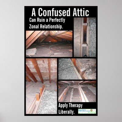 A Confused Attic Can Ruin a Perfectly Zonal Relati Poster by BuildingPerformance