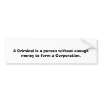 A Criminal is a person without enough money to ... bumper stickers by tanyaradic A Criminal is a person without enough money to ... bumper stickers