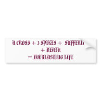 A CROSS + 3 SPIKES +  SUFFERING + DEATH= EVERLA... bumper stickers