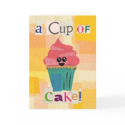A Cup of Cake! with message Greeting Cards by jillmconnor