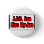 A.D.D. Can Kiss My Ass Pin
