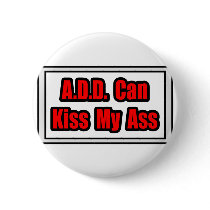 A.D.D. Can Kiss My Ass Pin