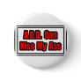 A.D.D. Can Kiss My Ass Pin