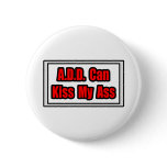 A.D.D. Can Kiss My Ass Button