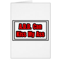 A.D.D. Can Kiss My Ass Card