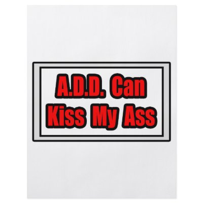 A.D.D. Can Kiss My Ass Personalized Flyer by ADD_ADHD_Shirts