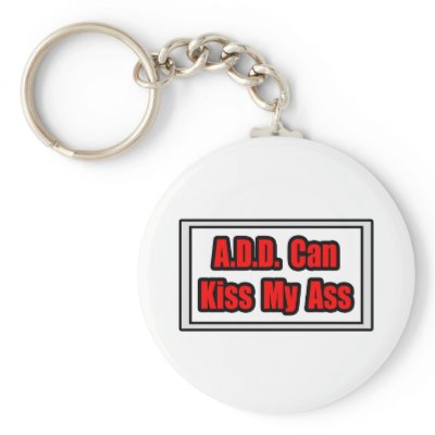 A.D.D. Can Kiss My Ass Keychains by ADD_ADHD_Shirts