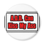 A.D.D. Can Kiss My Ass Refrigerator Magnet