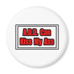 A.D.D. Can Kiss My Ass Fridge Magnet