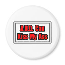 A.D.D. Can Kiss My Ass magnets by ADD_ADHD_Shirts A.D.D. Can Kiss My Ass magnets