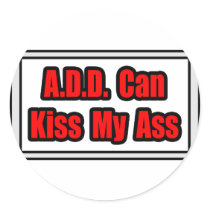 A.D.D. Can Kiss My Ass Round Sticker