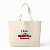 A.D.D...What's Your Excuse? Tote Bags