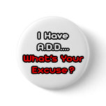 A.D.D...What's Your Excuse? Pins
