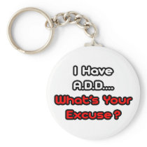 A.D.D...What's Your Excuse? Key Chain