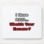 A.D.D...What's Your Excuse? Mouse Pads