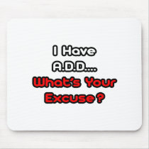 A.D.D...What's Your Excuse? Mouse Pads
