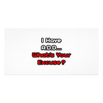 A.D.D...What's Your Excuse? Custom Photo Card