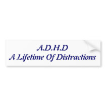 A.D.H.D A Lifetime Of Distractions Bumper Stickers