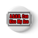 A.D.H.D. Can Kiss My Ass Pinback Button