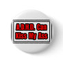 A.D.H.D. Can Kiss My Ass Pinback Button
