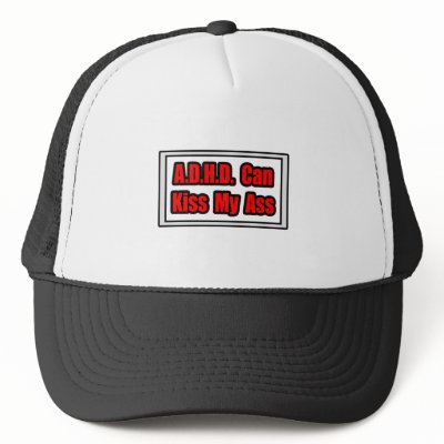 A.D.H.D. Can Kiss My Ass Hat by ADD_ADHD_Shirts