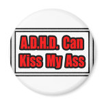 A.D.H.D. Can Kiss My Ass Refrigerator Magnet