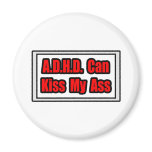 A.D.H.D. Can Kiss My Ass Magnet