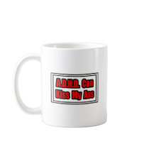 A.D.H.D. Can Kiss My Ass Mugs