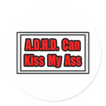 A.D.H.D. Can Kiss My Ass Round Sticker