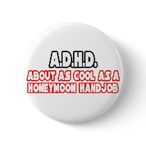 A.D.H.D...Not Cool buttons