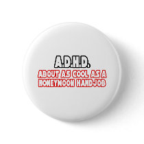 A.D.H.D...Not Cool buttons