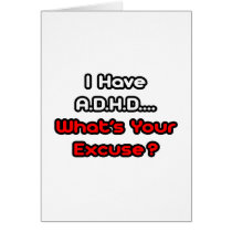 A.D.H.D...What's Your Excuse? Greeting Cards