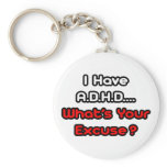 A.D.H.D...What's Your Excuse? Keychain
