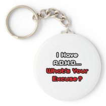 A.D.H.D...What's Your Excuse? Key Chains