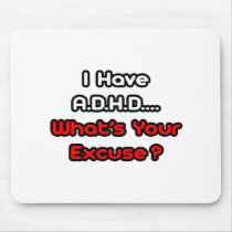 A.D.H.D...What's Your Excuse? Mousepad