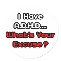A.D.H.D...What's Your Excuse? Sticker