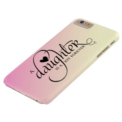 "A DAUGHTER IS A JOY FOREVER" GRADIENT PINK BARELY THERE iPhone 6 PLUS CASE