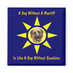 A Day Without A Mastiff Dog Lovers Funny Magnet