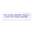 A day without abstract thought is like a day wi... bumper stickers