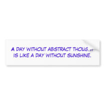 A day without abstract thought is like a day wi... bumper stickers by Filtered_News A day without abstract thought is like a day wi... bumper stickers