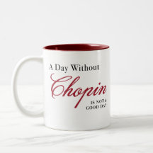 A Day Without Chopin ... Mug
