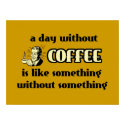 A Day Without Coffee Funny Poster posters by FunnyBusiness A Day Without Coffee Funny Poster posters