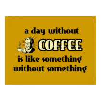 A Day Without Coffee Funny Poster posters by FunnyBusiness A Day Without Coffee Funny Poster posters