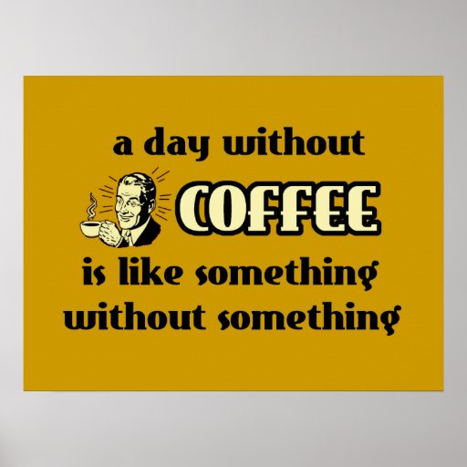 A Day Without Coffee Funny Poster