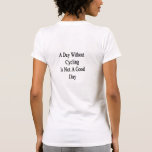 A Day Without Cycling Is Not A Good Day Shirt