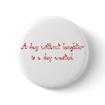 A day without laughter is a day wasted. buttons by doramaloina A day without laughter is a day wasted. buttons